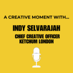 A Creative Moment with...Indy Selvarajah, chief creative officer at Ketchum London