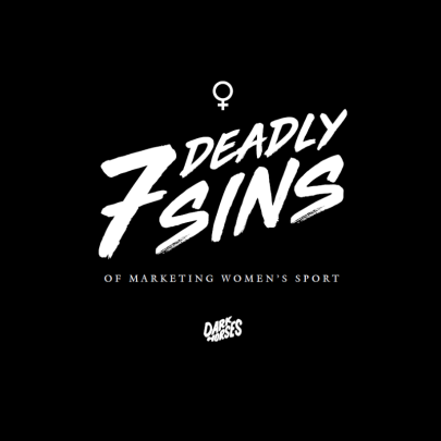 The 7 sins of women’s sports marketing: charity, prophecy, servitude, unity, chastity, penury and lust